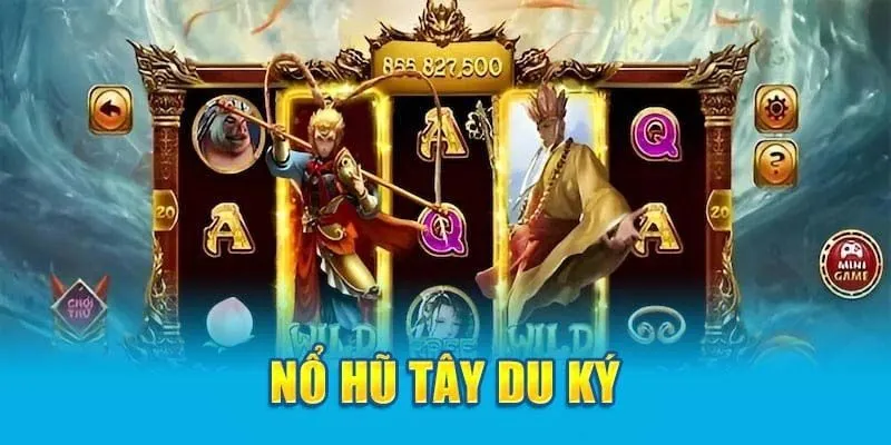 Mẹo chơi Nổ Hũ Tây Du Ký hiệu quả giúp bạn dễ dàng săn hũ lớn